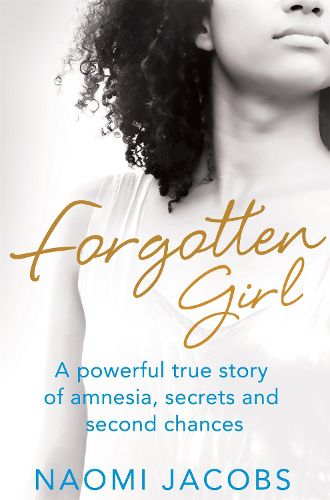 Cover image for Forgotten Girl: A powerful true story of amnesia, secrets and second chances