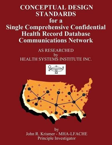 Cover image for Conceptual Design Standards for a Single Comprehensive Confidential Health Record Database Communications Network