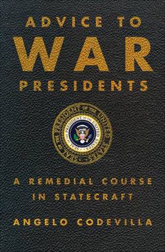 Cover image for Advice to War Presidents: A Remedial Course in Statecraft