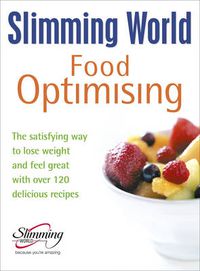 Cover image for Slimming World Food Optimising: the Satisfying Way to Lose Weight and Feel Great with Over 120 Delicious Recipes