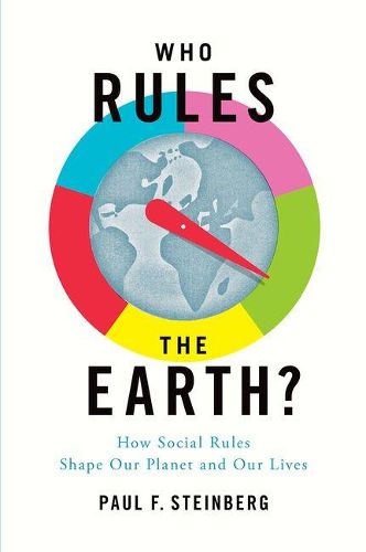 Cover image for Who Rules the Earth?: How Social Rules Shape Our Planet and Our Lives