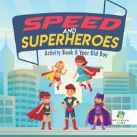 Cover image for Speed and Superheroes Activity Book 6 Year Old Boy