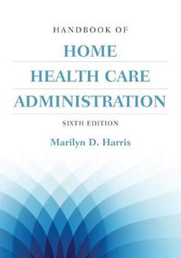 Cover image for Handbook Of Home Health Care Administration