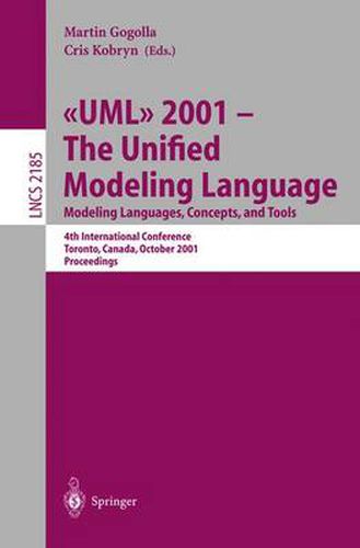 Cover image for UML 2001 - The Unified Modeling Language. Modeling Languages, Concepts, and Tools: 4th International Conference, Toronto, Canada, October 1-5, 2001. Proceedings