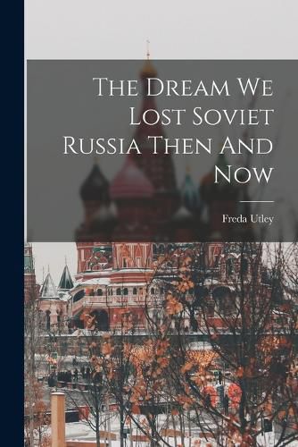 Cover image for The Dream We Lost Soviet Russia Then And Now