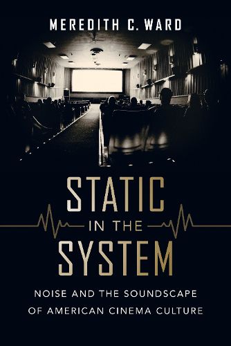 Cover image for Static in the System: Noise and the Soundscape of American Cinema Culture