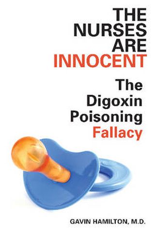 Cover image for The Nurses Are Innocent: The Digoxin Poisoning Fallacy