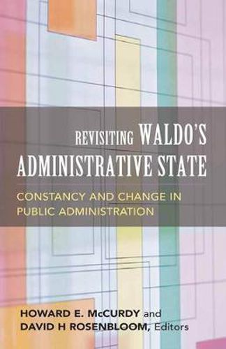 Cover image for Revisiting Waldo's Administrative State: Constancy and Change in Public Administration