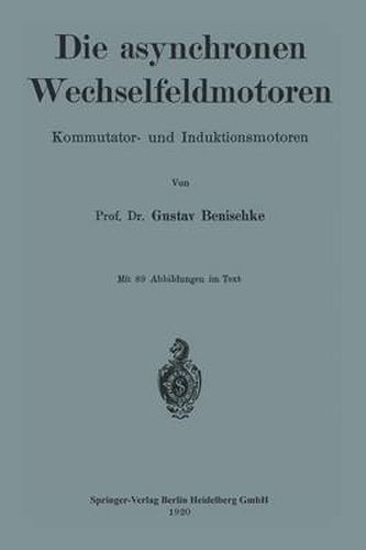 Cover image for Die Asynchronen Wechselfeldmotoren: Kommutator- Und Induktionsmotoren