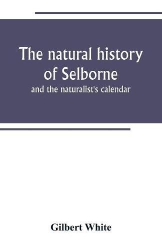 Cover image for The natural history of Selborne: and the naturalist's calendar