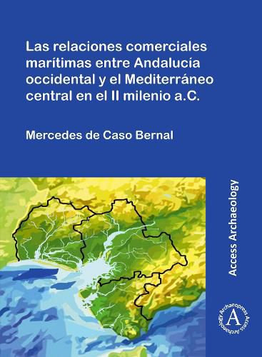 Cover image for Las relaciones comerciales maritimas entre Andalucia occidental y el Mediterraneo central en el II milenio a.C.