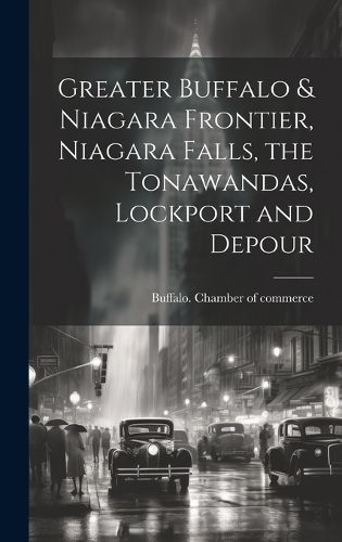 Cover image for Greater Buffalo & Niagara Frontier, Niagara Falls, the Tonawandas, Lockport and Depour