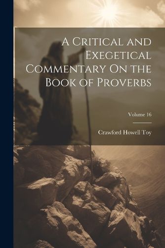 Cover image for A Critical and Exegetical Commentary On the Book of Proverbs; Volume 16