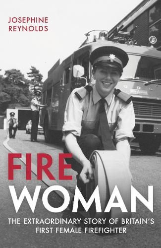 Cover image for Fire Woman: The Extraordinary Story of Britain's First Female Firefighter