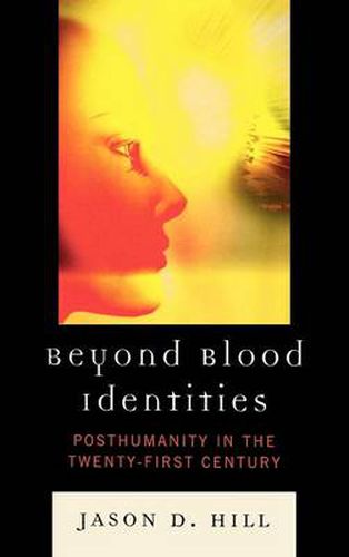 Beyond Blood Identities: Posthumanity in the Twenty-First Century