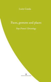 Cover image for Faces, Gestures and Places: Pope Francis' Christology