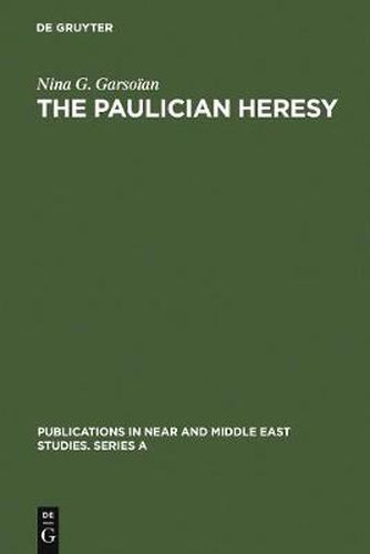 The Paulician heresy: a study of the origin and development of Paulicianism in Armenia and the Eastern Procinces of the Byzantine empire