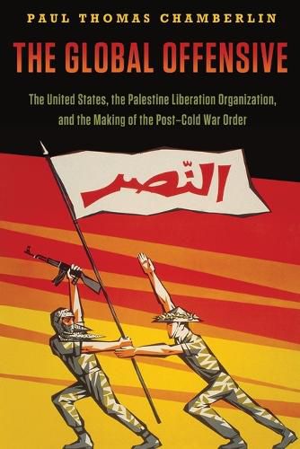 The Global Offensive: The United States, the Palestine Liberation Organization, and the Making of the Post-Cold War Order