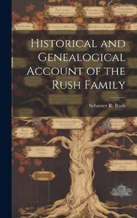 Cover image for Historical and Genealogical Account of the Rush Family