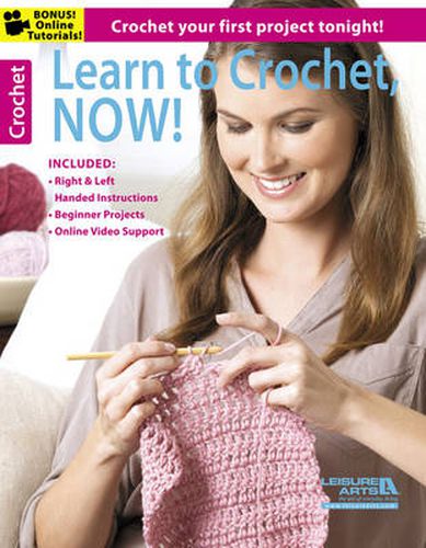 Learn to Crochet, Now!: Crochet Your First Project Tonight!