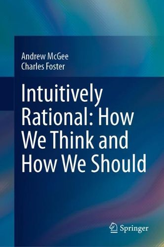 Cover image for Intuitively Rational: How We Think and How We Should