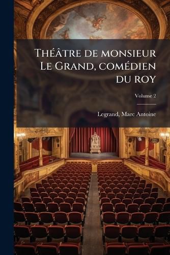 Cover image for Th Tre de Monsieur Le Grand, Com Dien Du Roy Volume 2