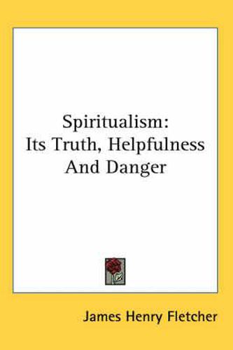 Cover image for Spiritualism: Its Truth, Helpfulness and Danger