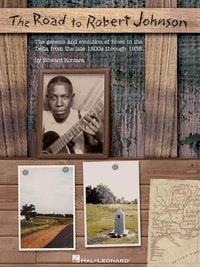 Cover image for The Road to Robert Johnson: The Genesis and Evolution of Blues in the Delta from the Late 1800s Through 1938