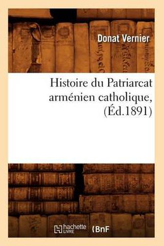 Cover image for Histoire Du Patriarcat Armenien Catholique, (Ed.1891)