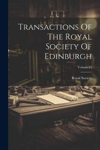 Cover image for Transactions Of The Royal Society Of Edinburgh; Volume 21