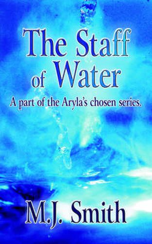 Cover image for The Staff of Water: A Part of the Aryla's Chosen Series.