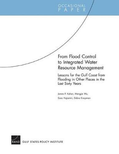 Cover image for From Flood Control to Integrated Water Resource Management: Lessons for the Gulf Coast from Flooding in Other Places in the Last Sixty Years