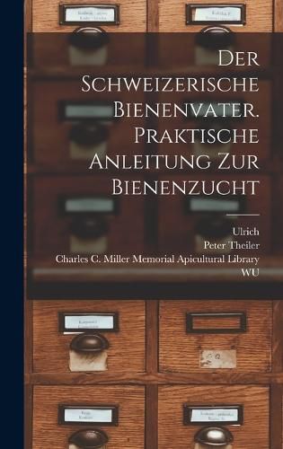 Cover image for Der schweizerische Bienenvater. Praktische Anleitung zur Bienenzucht