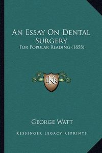 Cover image for An Essay on Dental Surgery: For Popular Reading (1858)