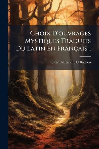 Cover image for Choix D'ouvrages Mystiques Traduits Du Latin En Francais...