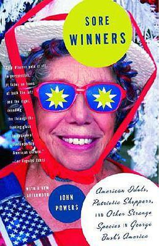 Cover image for Sore Winners: American Idols, Patriotic Shoppers, and Other Strange Species in George Bush's America