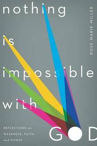 Cover image for Nothing Is Impossible with God: Reflections on Weakness, Faith, and Power