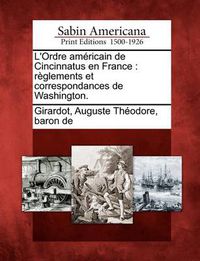 Cover image for L'Ordre Am Ricain de Cincinnatus En France: R Glements Et Correspondances de Washington.