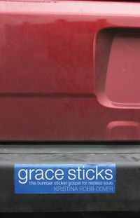 Cover image for Grace Sticks: The Bumper Sticker Gospel for Restless Souls