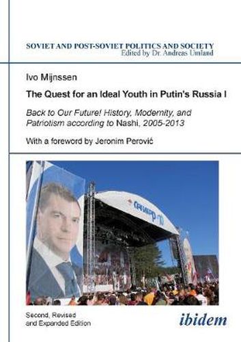 Cover image for The Quest for an Ideal Youth in Putin's Russia I: Back to Our Future! History, Modernity & Patriotism According to Nashi, 2005-2013