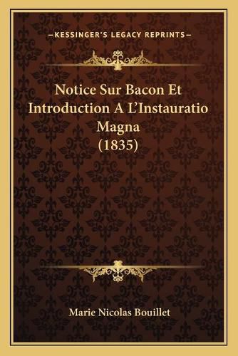 Cover image for Notice Sur Bacon Et Introduction A L'Instauratio Magna (1835)