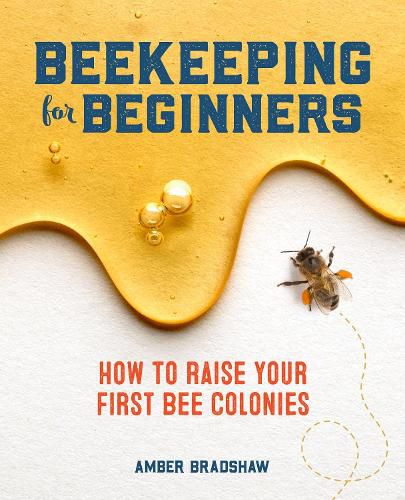 Cover image for Beekeeping for Beginners: How to Raise Your First Bee Colonies