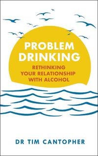 Cover image for Problem Drinking: Rethinking Your Relationship with Alcohol