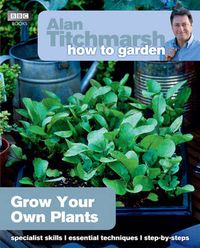 Cover image for Alan Titchmarsh How to Garden: Grow Your Own Plants