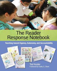 Cover image for The Reader Response Notebook: Teaching toward Agency, Autonomy, and Accountability