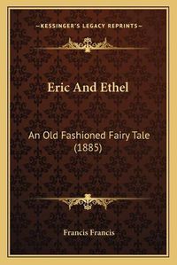 Cover image for Eric and Ethel: An Old Fashioned Fairy Tale (1885)