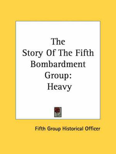 Cover image for The Story of the Fifth Bombardment Group: Heavy