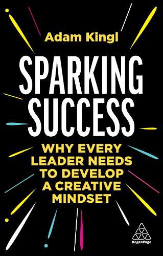 Cover image for Sparking Success: Why Every Leader Needs to Develop a Creative Mindset