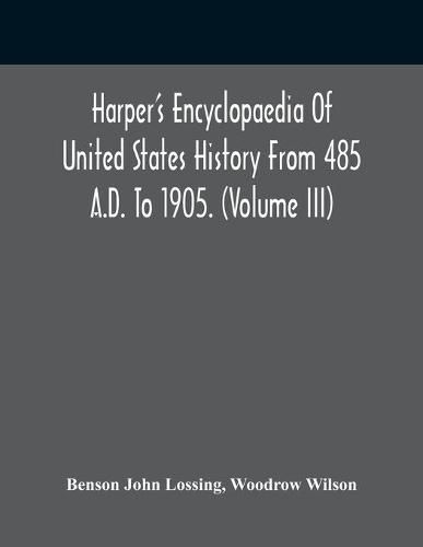 Harper'S Encyclopaedia Of United States History From 485 A.D. To 1905. (Volume Iii)