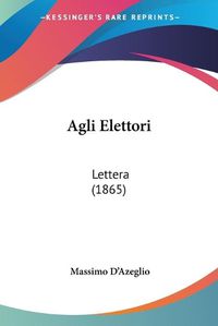 Cover image for Agli Elettori: Lettera (1865)